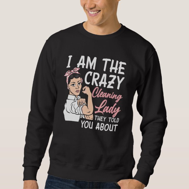 Womens I'm The Crazy Cleaning Lady Housekeeping Ho Sweatshirt (Vorderseite)