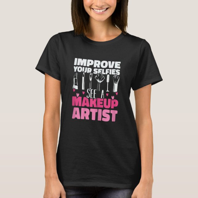 Womens Improve Your Beauty See A Makeup Artist Mak T-Shirt (Vorderseite)