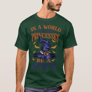 Womens In A World Full Of Princesses Be A Witch T-Shirt