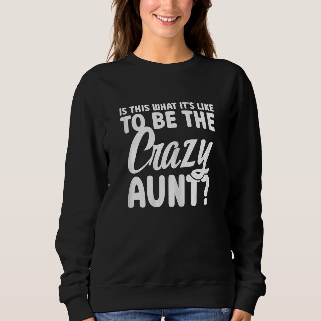 Womens is this what it's like to be the crazy aunt sweatshirt (Vorderseite)