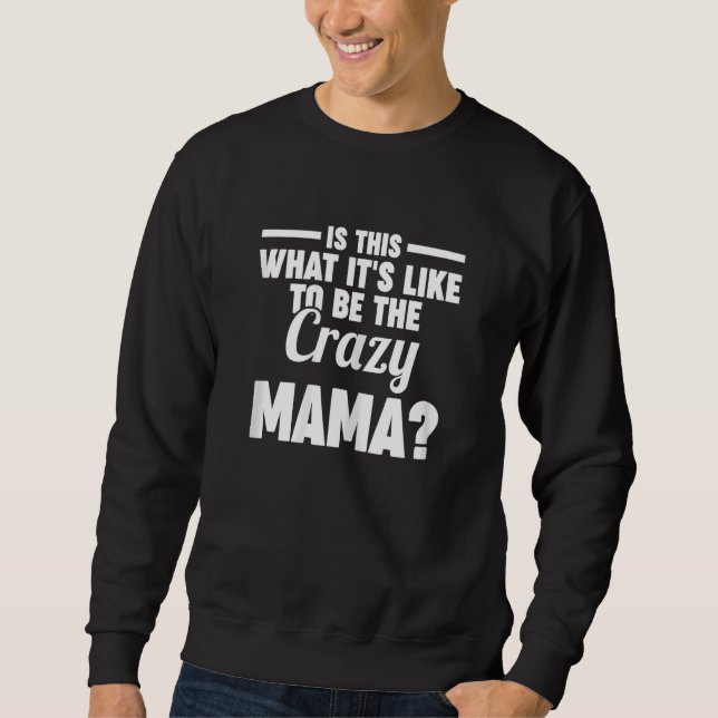 Womens is this what it's like to be the crazy mama sweatshirt (Vorderseite)