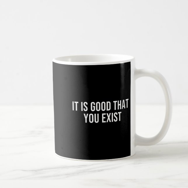 Womens It Is Good That You Exist V-neck  Kaffeetasse (Rechts)