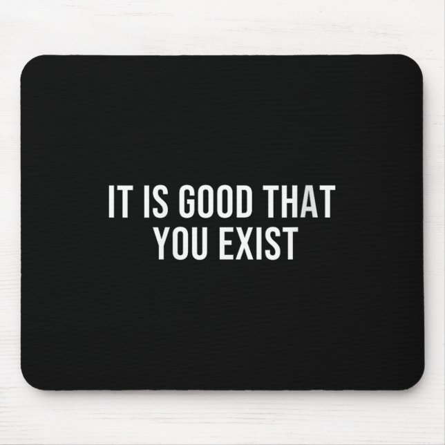 Womens It Is Good That You Exist V-neck  Mousepad (Vorne)