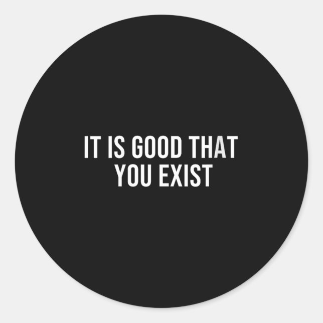 Womens It Is Good That You Exist V-neck  Runder Aufkleber (Vorderseite)