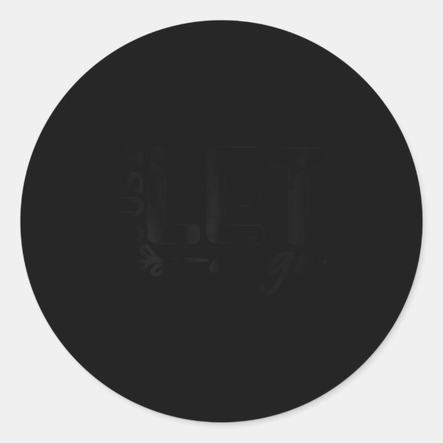 Womens Just Let It Go Sitive Quote Insrational Mot Runder Aufkleber (Vorderseite)