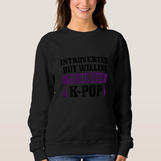 Womens K Pop Introverted But Willing To Discuss Ko Sweatshirt (Vorderseite)