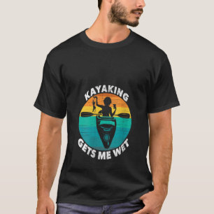 Womens Kayaking lässt mich feuchtes Kayaking mache T-Shirt
