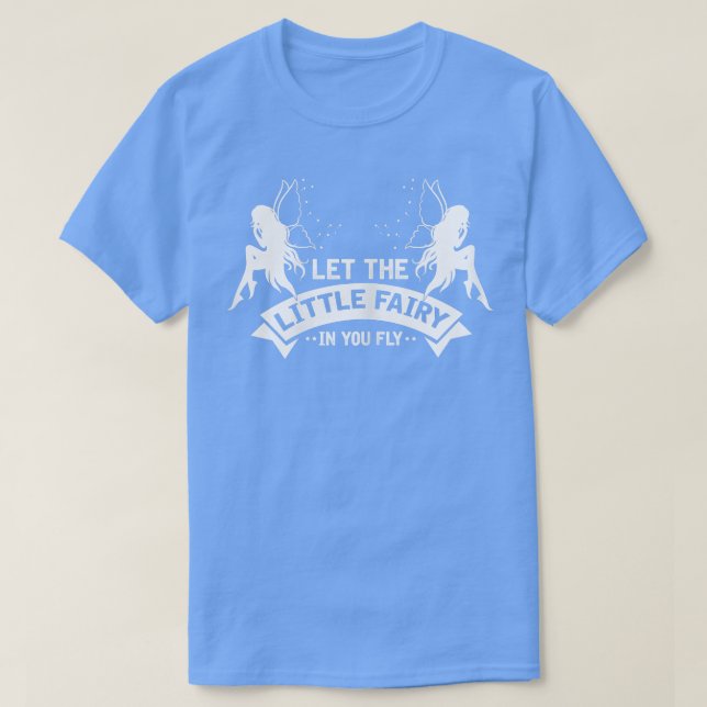Womens Let the Little Fairy in you Fly Magical Fai T-Shirt (Design vorne)