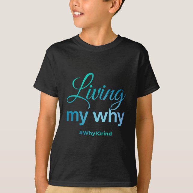 Womens Living My Why - Why I Grind - Insrational M T-Shirt (Vorderseite)