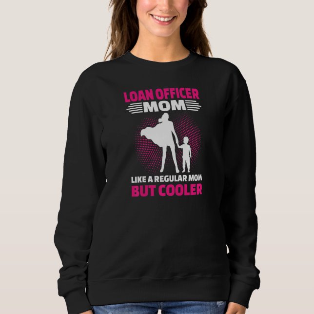 Womens Loan Officer Mom Like A Regular Mom But Coo Sweatshirt (Vorderseite)
