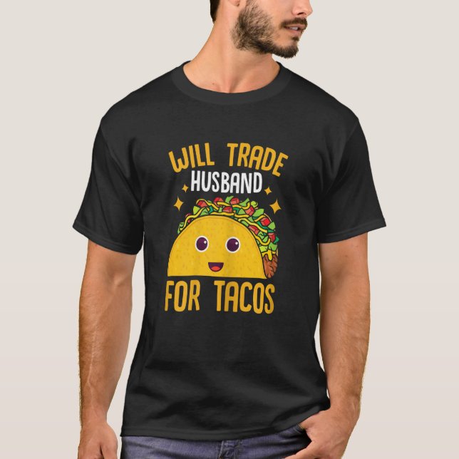 Womens Mexican Food Will Trade Husband For Tacos T T-Shirt (Vorderseite)