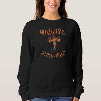 Womens Midwife At Your Cervix Midwife Doula Birth Sweatshirt