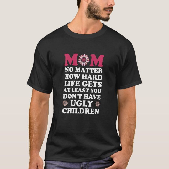 Womens mom no matter how gets life gets at least m T-Shirt (Vorderseite)