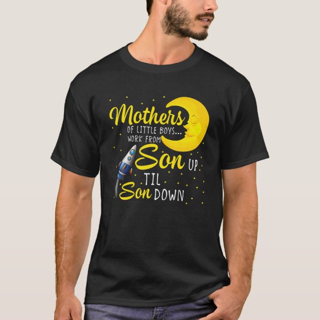 Womens Mothers Of Little Boys Work From Son Up To T-Shirt (Vorderseite)