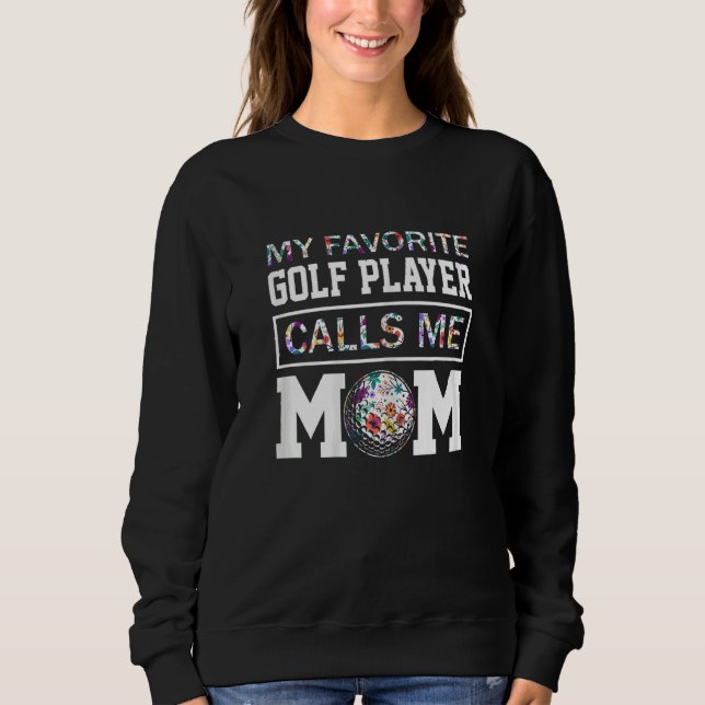 Womens My Favorite Golf Player Calls Me Mom Flower Sweatshirt (Vorderseite)