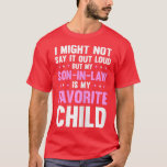 Womens My Son in Law Is My Favorite Child Mothers  T-Shirt<br><div class="desc">Womens My Son in Law Is My Favorite Child Mothers Day Funny Mom .</div>