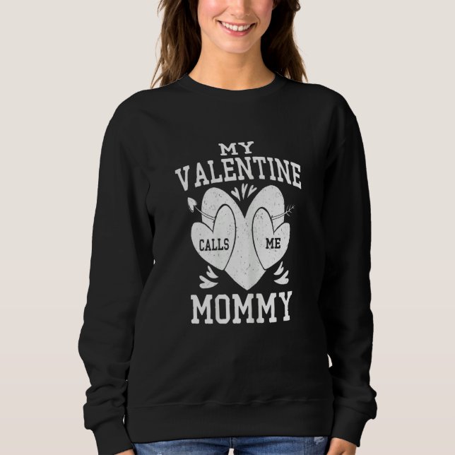 Womens My Valentine Calls Me Mommy Valentines Day  Sweatshirt (Vorderseite)