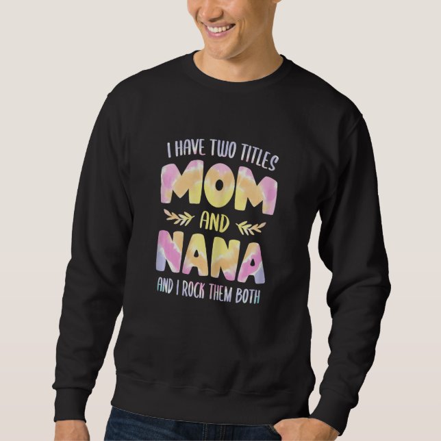 Womens Nana idea for Women Grandma I have two Titl Sweatshirt (Vorderseite)