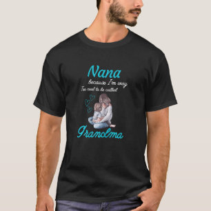 Womens Nana, weil ich viel zu Cool bin, um sie gen T-Shirt