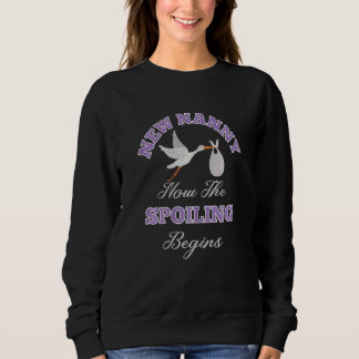 Womens Nanny  New Nanny  Now The Spoiling Begins Sweatshirt