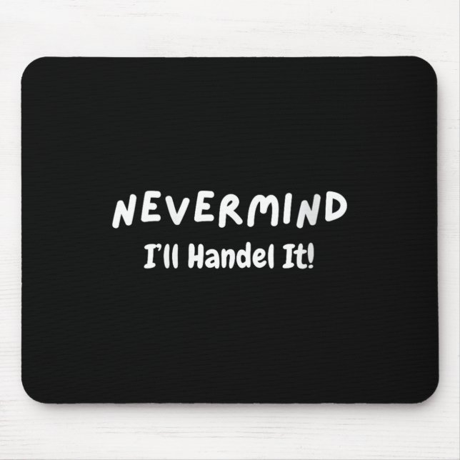 Womens Never Mind I’ll Handle It Funny Sarcastic M Mousepad (Vorne)
