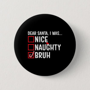 Womens Nice Naughty Bruh Funny Santa Christmas Lis Button