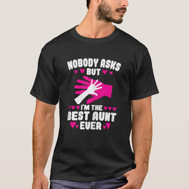 Womens nobody asks but I'm the best aunt ever Aunt T-Shirt (Vorderseite)