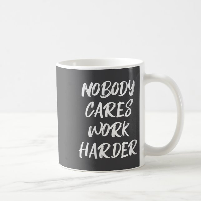 Womens Nobody Cares Work Harder Sarcastic Motivati Kaffeetasse (Rechts)