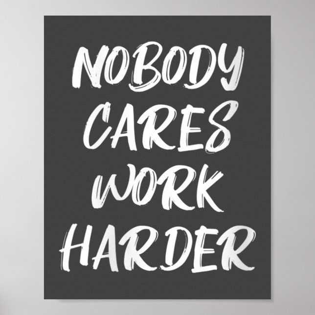 Womens Nobody Cares Work Harder Sarcastic Motivati Poster (Vorne)