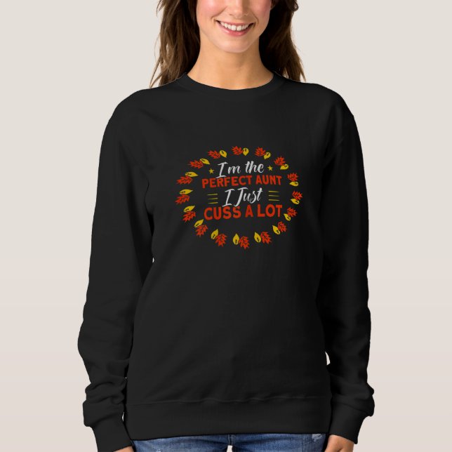 Womens Perfect Aunt I Just Cuss A Lot Thanksgiving Sweatshirt (Vorderseite)