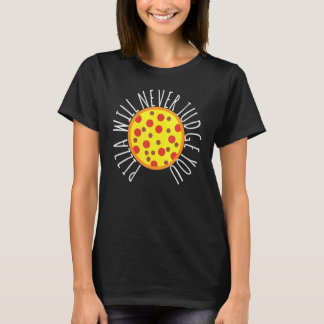 Womens Pizza Will Never Judge You Pizza Chef T-Shirt