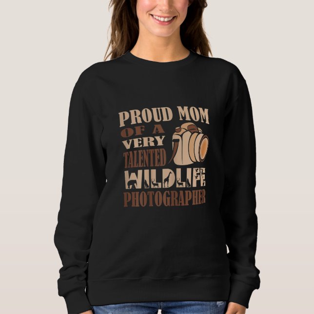 Womens Proud Mom of a Talented Wildlife Photograph Sweatshirt (Vorderseite)