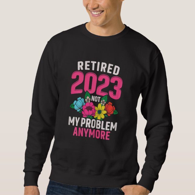 Womens Retired 2023 Not My Problem Retirement  for Sweatshirt (Vorderseite)