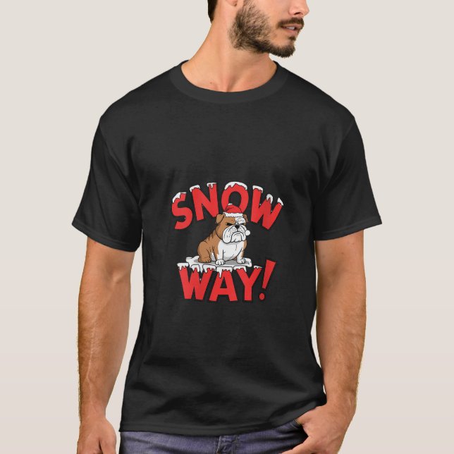 Womens Snow Way Grumpy Bulldog Funny Christmas Hol T-Shirt (Vorderseite)
