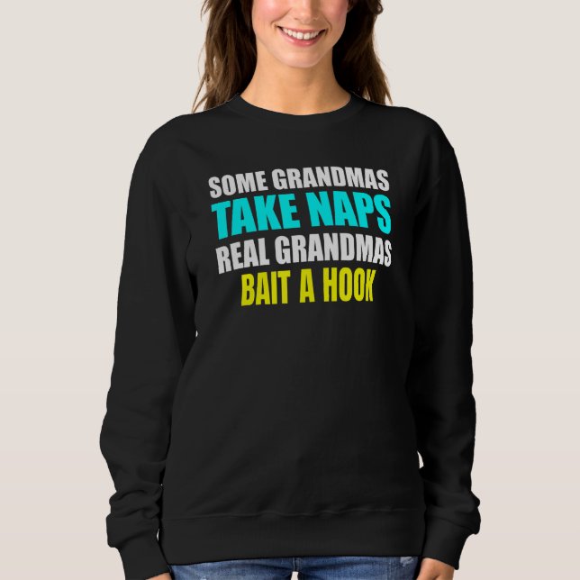 Womens Some Grandmas Take a Nap Real Grandmas Bait Sweatshirt (Vorderseite)