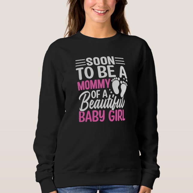 Womens Soon To Be A Mommy Of A Beautiful Baby Girl Sweatshirt (Vorderseite)