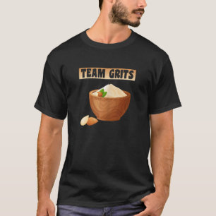 Womens Team Grits Funny Porridge gekocht Cornmehl T-Shirt