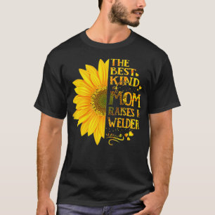 Womens The Best Kind Of Mom Raises A WELDER Mother T-Shirt