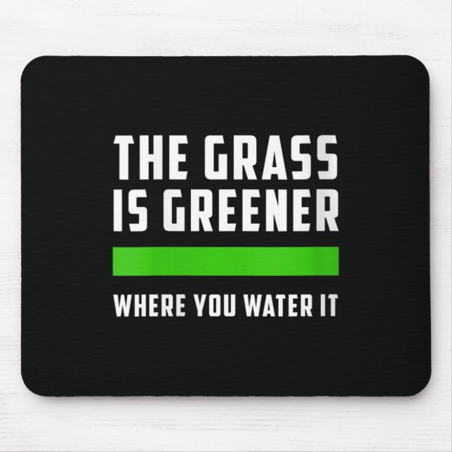Womens The Gr Is Greener Where You Water It, Motiv Mousepad (Vorne)