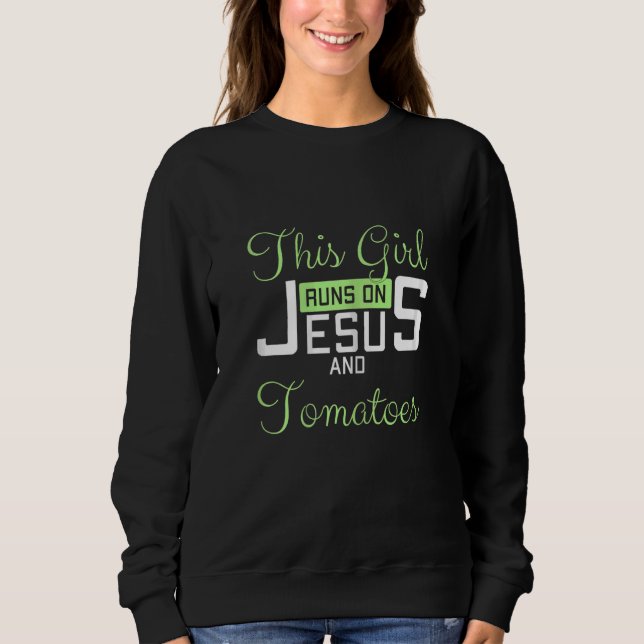 Womens This Girl Runs On Jesus and Tomatoes Funny  Sweatshirt (Vorderseite)