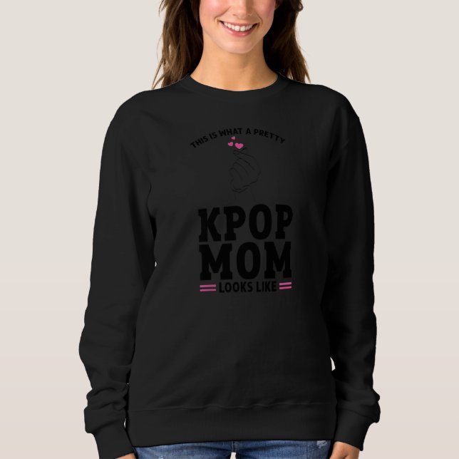 Womens This is what a pretty KPop Mom looks like K Sweatshirt (Vorderseite)