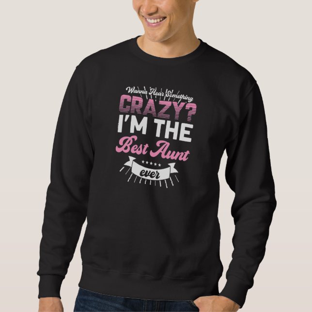 Womens wanna hear something crazy I'm best aunt Au Sweatshirt (Vorderseite)