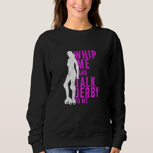 Womens Whip Me And Talk Derby To Me  Roller Derby Sweatshirt (Vorderseite)
