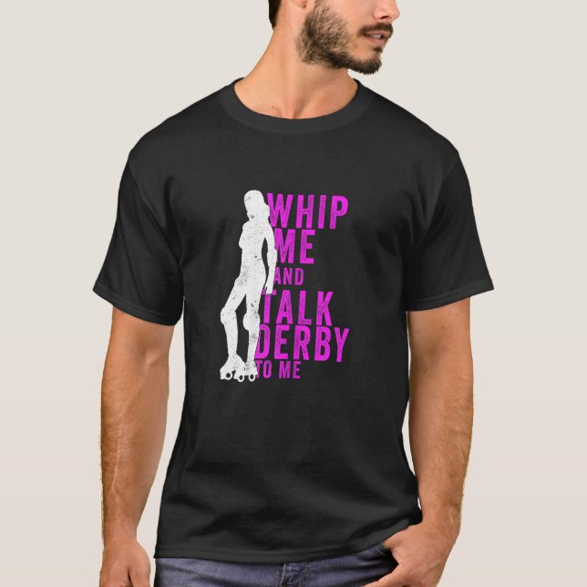 Womens Whip Me And Talk Derby To Me  Roller Derby T-Shirt (Vorderseite)
