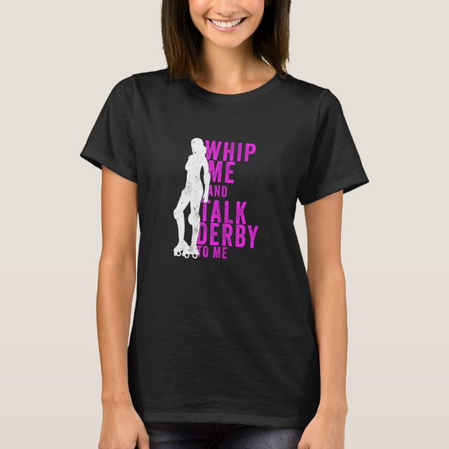 Womens Whip Me And Talk Derby To Me  Roller Derby T-Shirt (Vorderseite)