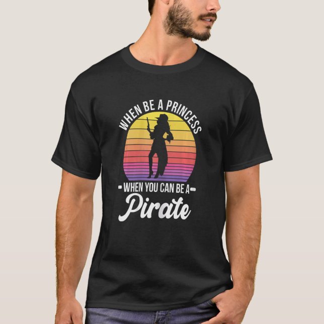 Womens Why Be A Princess When You Can Be A Pirate  T-Shirt (Vorderseite)