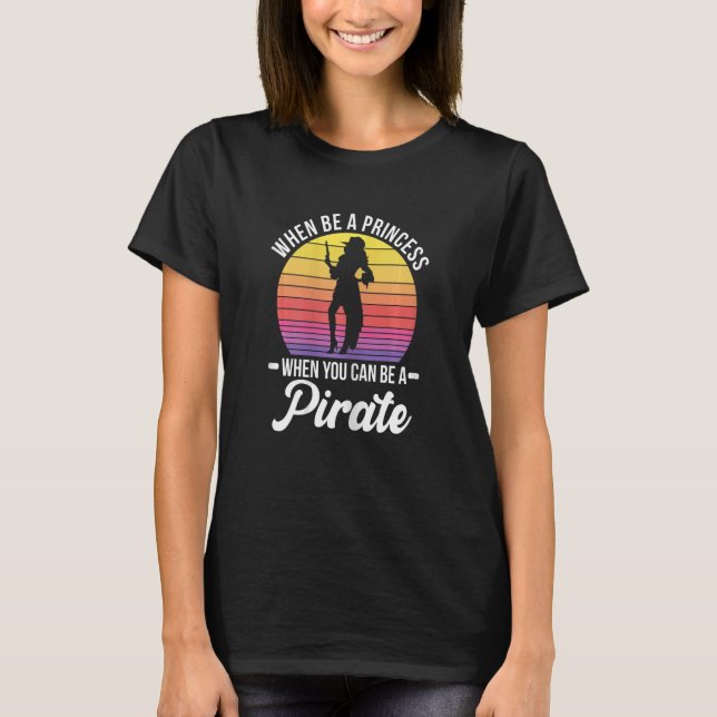 Womens Why Be A Princess When You Can Be A Pirate  T-Shirt (Vorderseite)