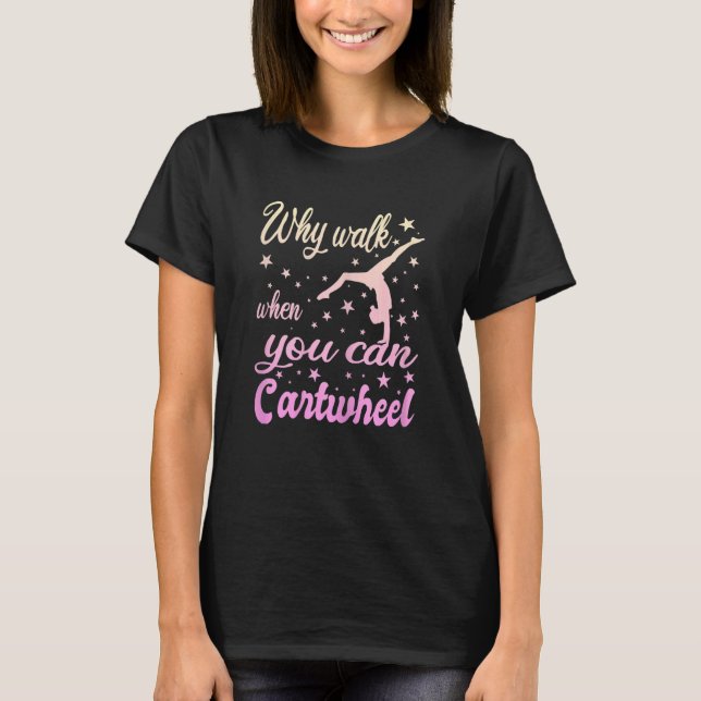 Womens Why Walk When You Can Cartwheel  Gymnastics T-Shirt (Vorderseite)