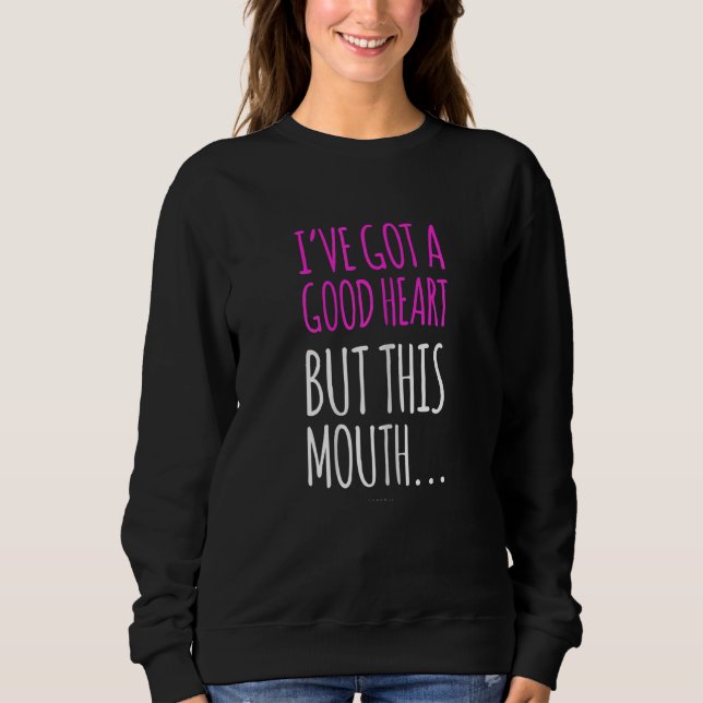 Womens  Women  Good Heart This Mouth Sarcastic Sweatshirt (Vorderseite)