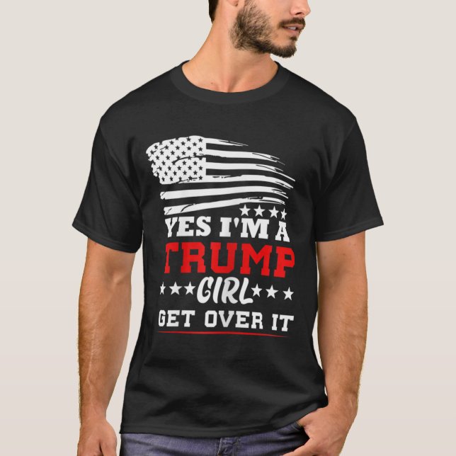 Womens Yes Im A Trump Girl Get Over It - Potus Pre T-Shirt (Vorderseite)